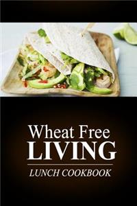 Wheat Free Living - Lunch Cookbook