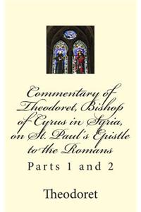 Commentary of Theodoret, Bishop of Cyrus in Syria, on St. Paul's Epistle to the Romans