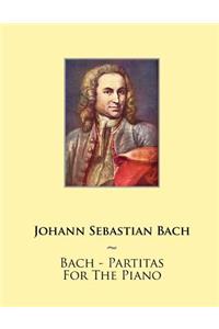 Bach - Partitas For The Piano