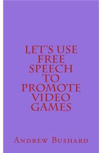 Let's Use Free Speech to Promote Video Games
