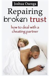 Repairing Broken Trust: How to Deal with a Cheating Partner