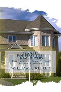 Own It! for First Time Home Buyers: Empowering the Home Buyer in Any Economy