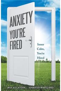 Anxiety, You're Fired: Inner Calm, You're Hired