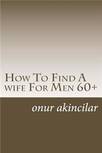 How To Find A wife For Men 60+