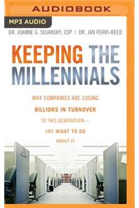 Keeping the Millennials: Why Companies Lose Billions in Turnover to This Generation--And What to Do about It