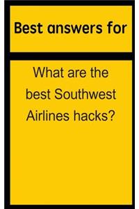 Best Answers for What Are the Best Southwest Airlines Hacks?