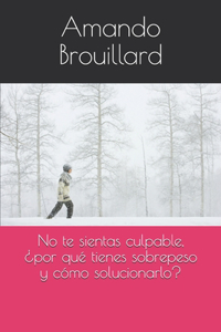No te sientas culpable, ¿por qué tienes sobrepeso y cómo solucionarlo?