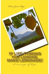 If life throws you lemons, make lemonade!