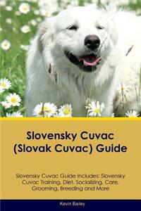 Slovensky Cuvac (Slovak Cuvac) Guide Slovensky Cuvac Guide Includes: Slovensky Cuvac Training, Diet, Socializing, Care, Grooming, Breeding and More