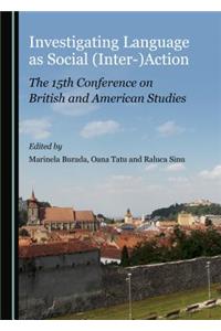 Investigating Language as Social (Inter-)Action: The 15th Conference on British and American Studies