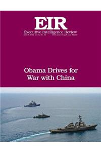 Obama Drives For War With China