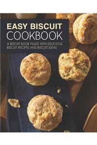 Easy Biscuit Cookbook: A Biscuit Book Filled with Delicious Biscuit Recipes and Biscuit Ideas