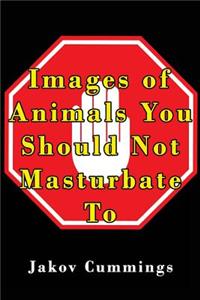 Images of Animals You Should Not Masturbate To