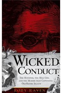 Wicked Conduct: The Minister, the Mill Girl and the Murder That Captivated Old Rhode Island