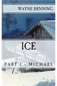 Ice: Part 1 - Michael