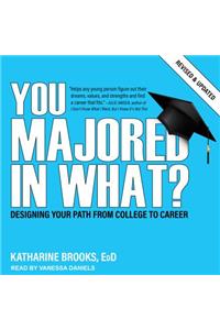 You Majored in What?: Designing Your Path from College to Career