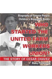 Who Started the United Farm Workers Union? The Story of Cesar Chavez - Biography of Famous People Children's Biography Books