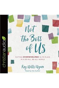 Not the Boss of Us: Putting Overwhelmed in Its Place in a Do-All, Be-All World