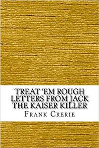 Treat em Rough Letters from Jack the Kaiser Killer
