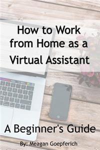 How to Work from Home as a Virtual Assistant - A Beginner's Guide