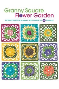 Granny Square Flower Garden: Instructions for Blanket with Choice of 12 Squares