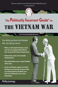 Politically Incorrect Guide to the Vietnam War