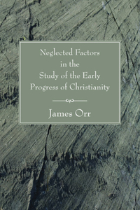 Neglected Factors in the Study of the Early Progress of Christianity