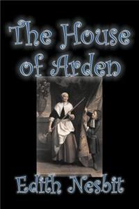 The House of Arden by Edith Nesbit, Fiction, Fantasy & Magic