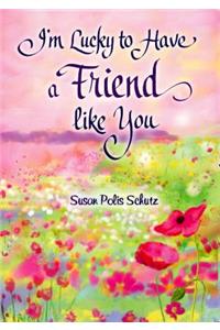 I'm Lucky to Have a Friend Like You