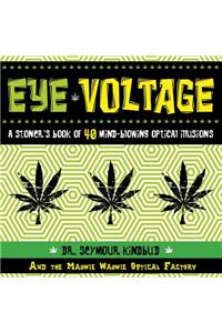 Eye Voltage: A Stoner's Book of 40 Mind-Blowing Optical Illusions