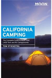 Moon California Camping: The Complete Guide to More Than 1,400 Tent and RV Campgrounds