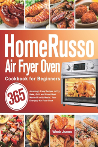 HomeRusso Air Fryer Oven Cookbook for Beginners: 365 Amazingly Easy Recipes to Fry, Bake, Grill, and Roast Most Wanted Family Meals Your Everyday Air Fryer Book