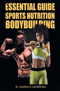 Essential Guide To Sports Nutrition And Bodybuilding