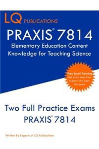 PRAXIS 7814 Elementary Education Content Knowledge for Teaching Science