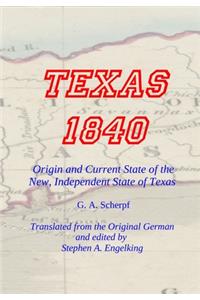 TEXAS 1840 - Origin and Current State of the New, Independent State of Texas