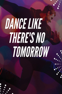 Dance Like There's No Tomorrow