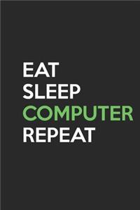 Eat Sleep Computer Repeat