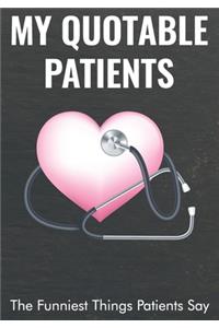 My Quotable Patients - The Funniest Things Patients Say