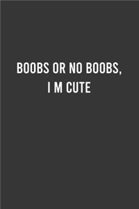 Boobs or No Boobs, I m Cute - Feminist Notebook, Feminist Journal, Women Empowerment Gift, Cute Funny Gift For Women, Teen Girls and Feminists, Women's Day Gift