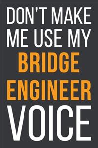 Don't Make Me Use My Bridge Engineer Voice