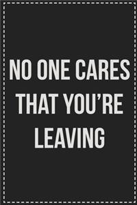 No One Cares That You're Leaving