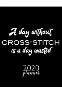 A Day Without Cross-Stitch Is A Day Wasted 2020 Planner