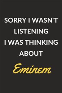 Sorry I Wasn't Listening I Was Thinking About Eminem