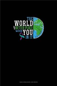 The World Is A Better Place With You In It