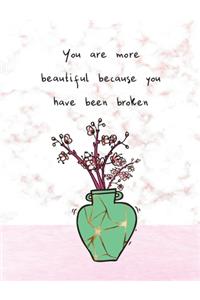 You Are More Beautiful Because You Have Been Broken