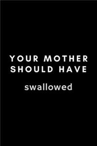 Your Mother Should Have Swallowed