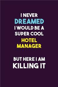 I Never Dreamed I would Be A Super Cool Hotel Manager But Here I Am Killing It