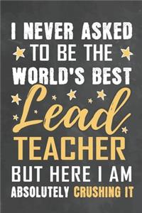I Never Asked To Be The World's Best Lead Teacher But Here I Am Absolutely Crushing It