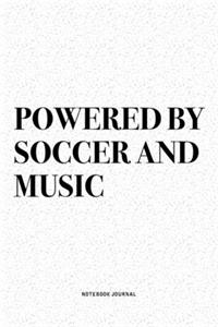 Powered By Soccer And Music: A 6x9 Inch Diary Notebook Journal With A Bold Text Font Slogan On A Matte Cover and 120 Blank Lined Pages Makes A Great Alternative To A Card