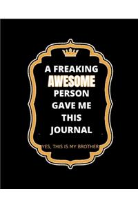 A Freaking Awesome Person Gave Me This Journal Yes This Is My Brother